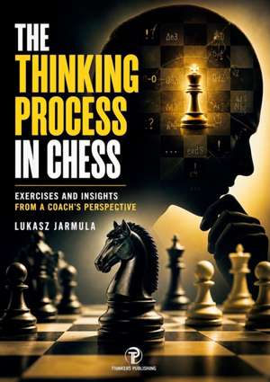The Thinking Process in Chess de Jarmula Lukasz