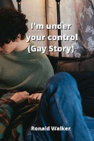 I'm under your control (Gay Story) de Ronald Walker