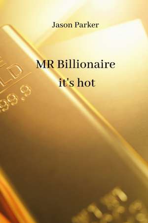 MR Billionaire it's hot de Jason Parker