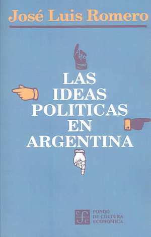 Las Ideas Politicas En Argentina de Jose Luis Romero