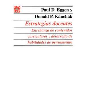 Estrategias Docentes: Ensenanza de Contenidos Curriculares y Desarrollo de Habilidades de Pensamiento de Paul D. Eggen