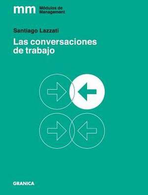 Conversaciones de Trabajo, Las: 39 Tips Para Hacer Mas Con Menos de Santiago Lazzati