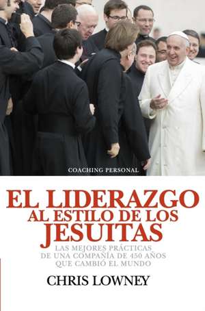 El Liderazgo Al Estilo de Los Jesuitas de Chris Lowney