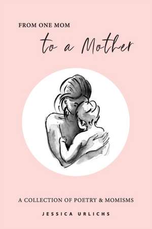 From One Mom to a Mother de Jessica Urlichs