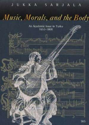 Music, Morals, and the Body de Jukka Sarjala