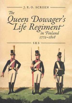 The Queen Dowager's Life Regiment in Finland de Dr John E. O. Screen