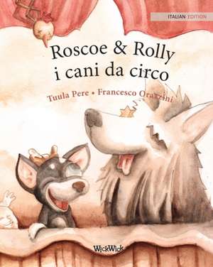 Roscoe & Rolly i cani da circo: Italian Edition of Circus Dogs Roscoe and Rolly de Tuula Pere