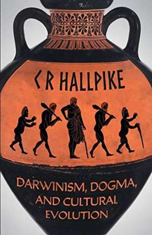 Darwinism, Dogma, and Cultural Evolution de C. R. Hallpike