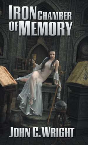 Iron Chamber of Memory de John C. Wright