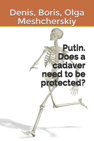 Putin. Does a cadaver need to be protected? de Boris Meshcherskiy