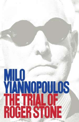 The Trial of Roger Stone de Milo Yiannopoulos