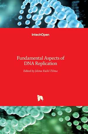 Fundamental Aspects of DNA Replication de Jelena Kusic-Tisma