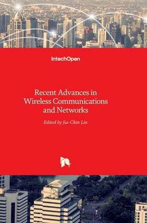 Recent Advances in Wireless Communications and Networks de Jia-Chin Lin