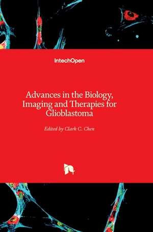 Advances in the Biology, Imaging and Therapies for Glioblastoma de Clark Chen