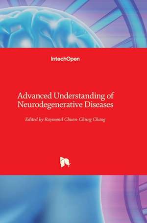 Advanced Understanding of Neurodegenerative Diseases de Raymond Chuen-Chung Chang