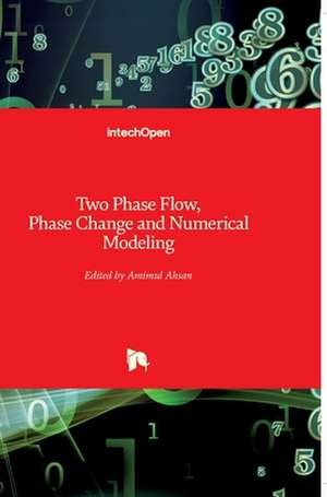 Two Phase Flow, Phase Change and Numerical Modeling de Amimul Ahsan