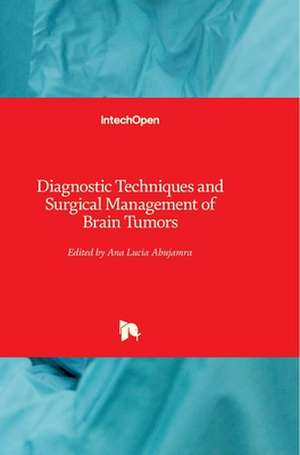 Diagnostic Techniques and Surgical Management of Brain Tumors de Ana Lucia Abujamra