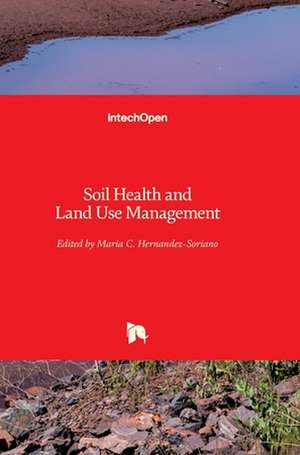 Soil Health and Land Use Management de Maria C. Hernandez Soriano