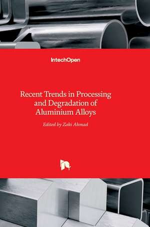 Recent Trends in Processing and Degradation of Aluminium Alloys de Zaki Ahmad