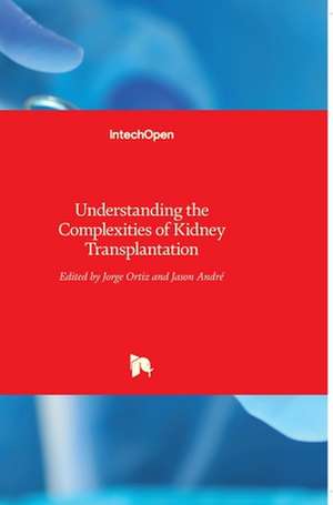 Understanding the Complexities of Kidney Transplantation de Jorge Ortiz