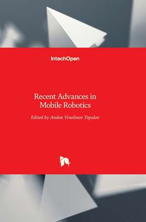 Recent Advances in Mobile Robotics de Andon Topalov