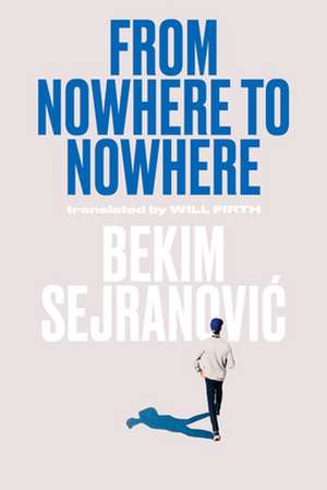 From Nowhere to Nowhere de Bekim Sejranovic