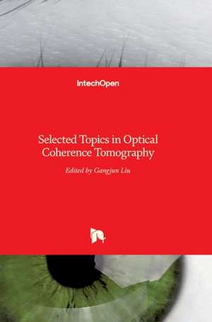 Selected Topics in Optical Coherence Tomography de Gangjun Liu