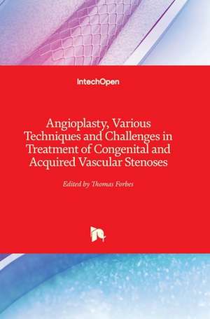 Angioplasty, Various Techniques and Challenges in Treatment of Congenital and Acquired Vascular Stenoses de Thomas Forbes