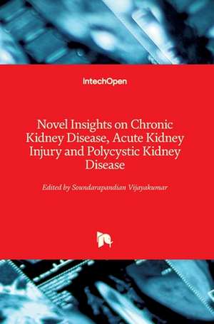 Novel Insights on Chronic Kidney Disease, Acute Kidney Injury and Polycystic Kidney Disease de Soundarapandian Vijayakumar