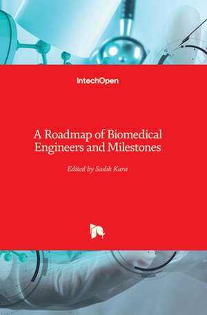 A Roadmap of Biomedical Engineers and Milestones de Sadik Kara