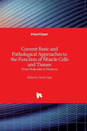 Current Basic and Pathological Approaches to the Function of Muscle Cells and Tissues de Haruo Sugi