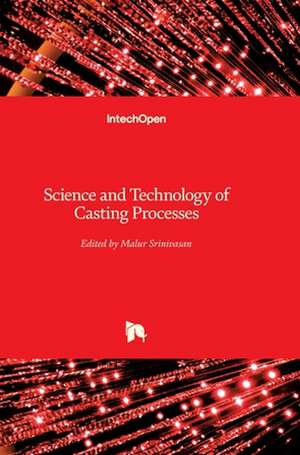 Science and Technology of Casting Processes de Malur Srinivasan