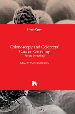 Colonoscopy and Colorectal Cancer Screening de Marco Bustamante