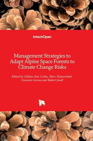 Management Strategies to Adapt Alpine Space Forests to Climate Change Risks de Gillian Cerbu