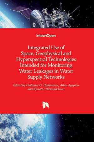 Integrated Use of Space, Geophysical and Hyperspectral Technologies Intended for Monitoring Water Leakages in Water Supply Networks de Diofantos Hadjimitsis