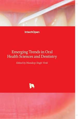 Emerging Trends in Oral Health Sciences and Dentistry de Mandeep Virdi