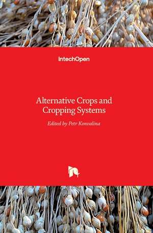 Alternative Crops and Cropping Systems de Petr Konvalina