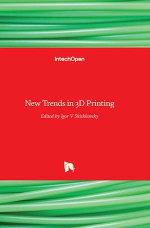 New Trends in 3D Printing de Igor Shishkovsky