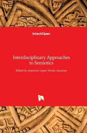 Interdisciplinary Approaches to Semiotics de Asunción Lopez-Varela Azcárate