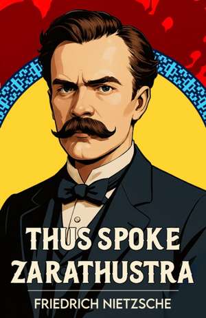 Thus Spoke Zarathustra de Friedrich Nietzsche
