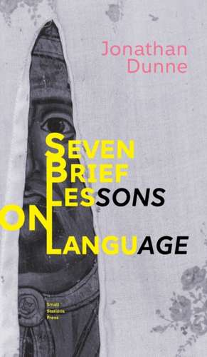 Seven Brief Lessons on Language de Jonathan Dunne