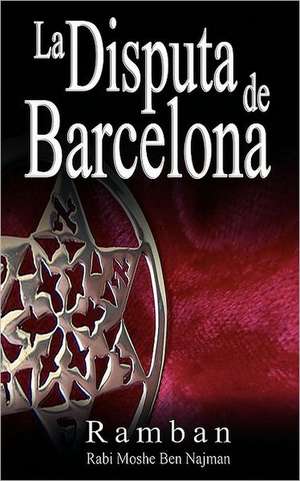 La Disputa de Barcelona - Por Que Los Judios No Creen En Jesus?: A Story That Tells You How to Be One de Ramban