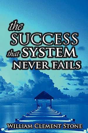 The Success System That Never Fails de Stone W. Clement