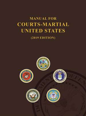 Manual for Courts-Martial, United States 2019 edition de United States Department Of Defense