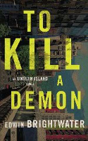 To Kill A Demon-A Novel de Edwin Brightwater