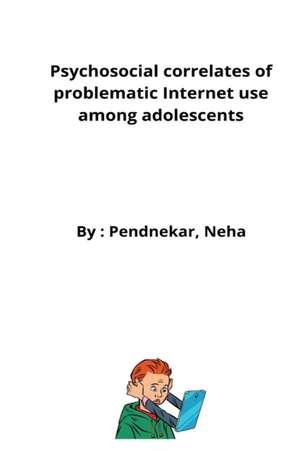 Psychosocial correlates of problematic Internet use among adolescents de Pendnekar Neha