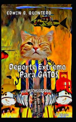 MichusBool: Deporte Extremo para Gatos de Edwin Bladimir Quintero Lozano