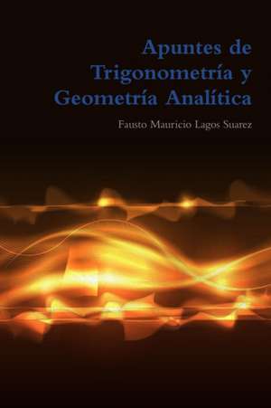 Apuntes de Trigonometría y Geometría Analítica de Fausto Mauricio Lagos Suarez