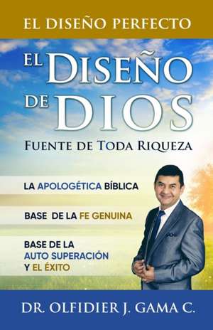 El Diseño de Dios: Fuente de toda Riqueza de Olfidier Jorge Gama