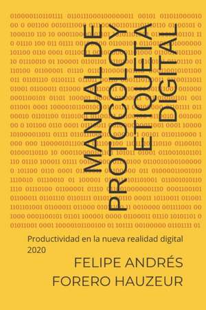 Manual de Protocolo y Etiqueta Digital: Productividad en la nueva realidad digital 2020 de Victor Hugo Malagón Basto